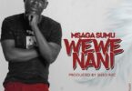 Audio: Msaga Sumu – Wewe Nani (Mp3 Download) - KibaBoy