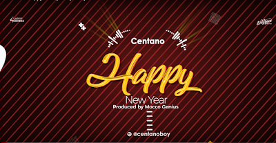 Audio: Centano – Happy New Year 2019 (Mp3 Download) - KibaBoy