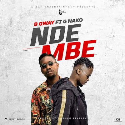 Audio: B Gway Ft. G Nako - Ndembe (Mp3 Download) - KibaBoy