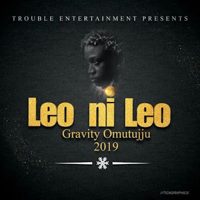 Audio: Gravity Omutujju – Leo Ni Leo (Mp3 Download) - KibaBoy