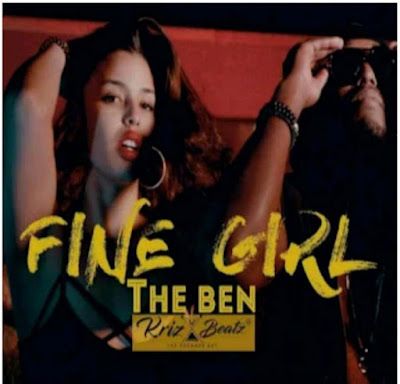 Audio: The Ben – Fine Girl (Mp3 Download) - KibaBoy