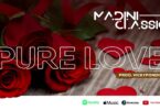 Madini Classic Ft. Gilad - Pure Love