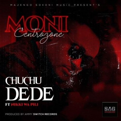 Audio: Moni Centrozone Ft. Nikki Wa Pili – Chuchu Dede (Mp3 Download) - KibaBoy