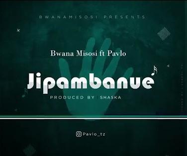 Audio: Bwana Misosi Ft. Pavlo - Jipambanue (Mp3 Download) - KibaBoy