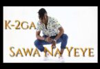 Audio: K2ga - Sawa Na Yeye (Mp3 Download) - KibaBoy