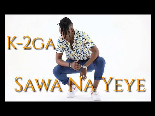 Audio: K2ga - Sawa Na Yeye (Mp3 Download) - KibaBoy