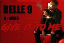 Audio: Belle 9 Ft. G Nako - Give It To Me (Mp3 Download) - KibaBoy