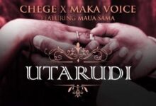 Audio: Chege Ft. Maua Sama & Maka Voice - Utarudi (Mp3 Download) - KibaBoy