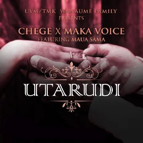 Audio: Chege Ft. Maua Sama & Maka Voice - Utarudi (Mp3 Download)