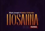 Audio: Mack Joseph Ft. Walter Chilambo – Hosanna (Yahweh) (Mp3 Download) - KibaBoy