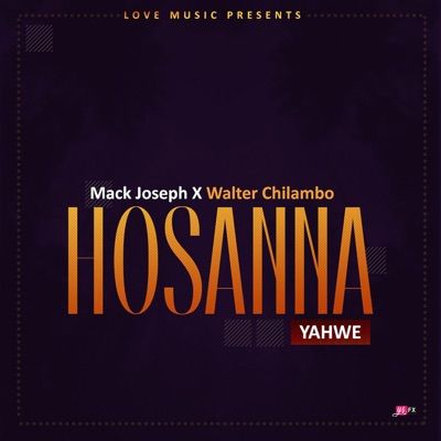 Audio: Mack Joseph Ft. Walter Chilambo – Hosanna (Yahweh) (Mp3 Download) - KibaBoy