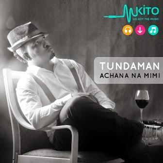 Audio: Tunda Man - Achana Na Mimi (Mp3 Download) - KibaBoy