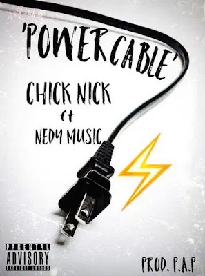 Audio: Chick Nick Ft. Nedy Music – Power Cable (Mp3 Download)