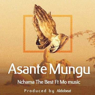 Audio: Nchama The Best Ft. Mo Music – Asante Mungu (Mp3 Download) - KibaBoy