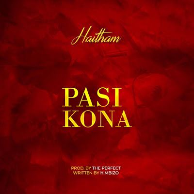 Audio: Haitham Kim – Pasi Kona (Mp3 Download) - KibaBoy