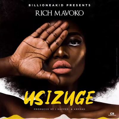 Audio: Rich Mavoko - Usizuge (Mp3 Download) - KibaBoy