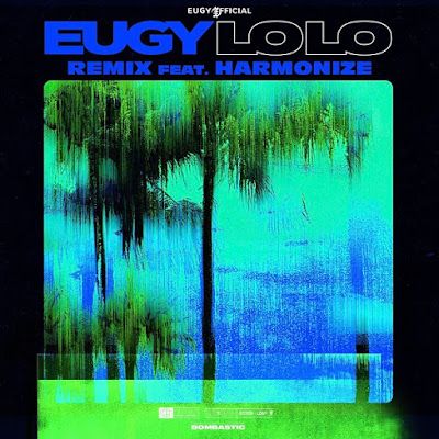 Audio: Eugy Ft Harmonize - Lolo Remix (Mp3 Download) - Kibaboy