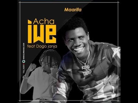 Audio: Maarifa Ft Dogo Janja - Acha Iwe (Mp3 Download) - KibaBoy