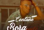 Audio: Centano – Bora Yule (Mp3 Download) - KibaBoy