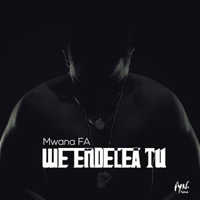 Audio: Mwana FA - We Endelea Tu (Mp3 Download) - KibaBoy