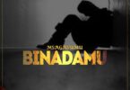 Audio: Msaga Sumu – Binadamu (Mp3 Download) - KibaBoy