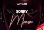 Audio: Abydad – Am Sorry Mama (Mp3 Download) - KibaBoy