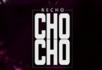 Audio: Recho - Chocho (Mp3 Download) - KibaBoy