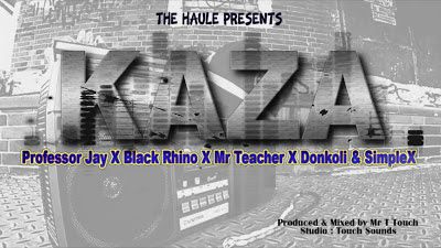 Audio: Professor Jay, Black Rhyno, DonKoli, Mr Teacher & Simple X - KAZA (Mp3 Download) - KibaBoy