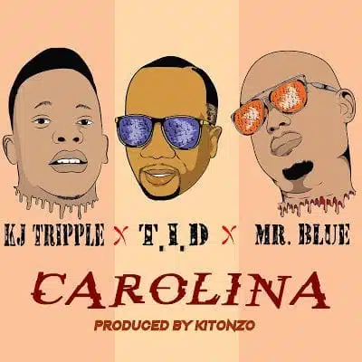 Audio: Kj Triple Ft. Tid & Mr Blue - Carolina (Mp3 Download)