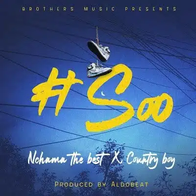 Audio: Nchama The Best Ft. Country Wizzy – Soo (Mp3 Download)