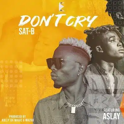 Audio: Sat-B Ft Aslay - Don't Cry (Mp3 Download)