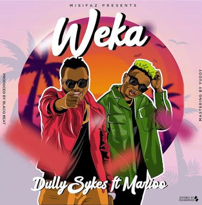 Audio: Dully Sykes Ft Marioo - Weka (Mp3 Download) - KibaBoy