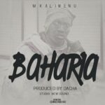 Audio: Mkaliwenu – Baharia (Mp3 Download) - KibaBoy