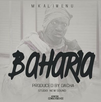 Audio: Mkaliwenu – Baharia (Mp3 Download) - KibaBoy