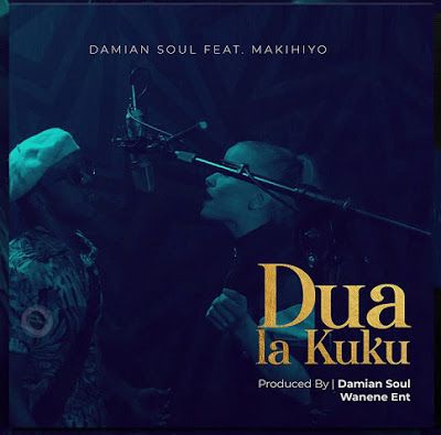 Audio: Damian Soul Ft. Makihiyo – Dua La Kuku (Mp3 Download) - KibaBoy