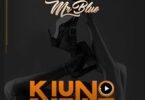 Audio: Mr Blue - Kiuno (Mp3 Download) - KibaBoy