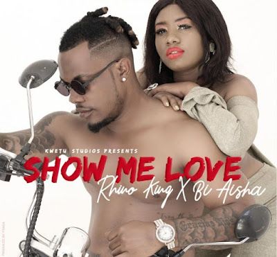 Audio: Rhino King X Bi Aisha – Show Me Love (Mp3 Download) - KibaBoy