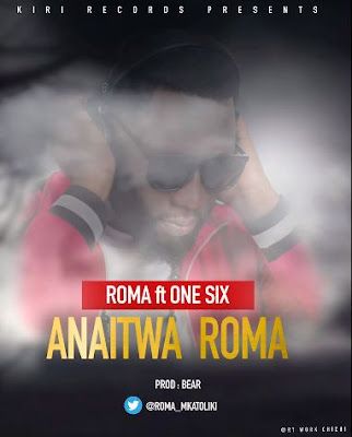 Audio: Roma Ft One Six - Anaitwa Roma (Mp3 Download) - KibaBoy