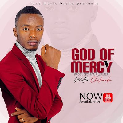 Audio: Walter Chilambo – God Of Mercy (Mp3 Download) - KibaBoy