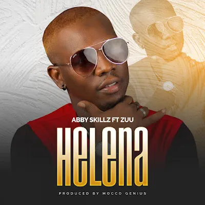 Audio: Abby Skillz Ft. Zuu Baby - Helena (Mp3 Download)