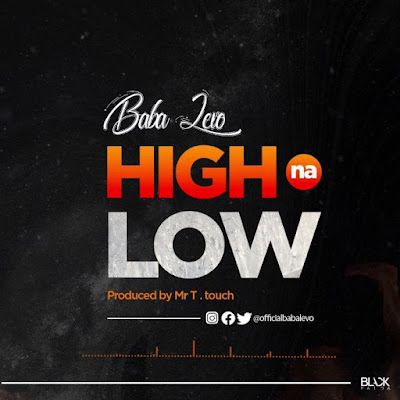 Audio: Baba Levo - High Na Low (Mp3 Download) - Kibaboy