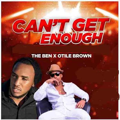 Audio: The Ben Ft Otile Brown - Can’t Get Enough (Mp3 Download) - KibaBoy