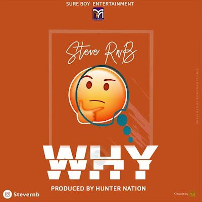 Audio: Steve RnB - Why (Mp3 Download) - KibaBoy