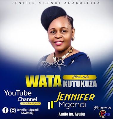 Audio: Jennifer Mgendi - Watakutukuza (Mp3 Download) - KibaBoy