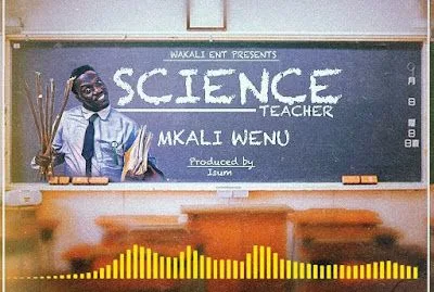 Audio: Mkaliwenu - Science Teacher (Mp3 Download)