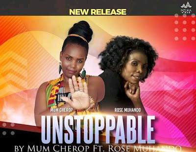 Audio: Mum Cherop Ft. Rose Muhando - Unstoppable (Mp3 Download) - KibaBoy