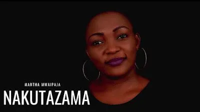 Audio: Martha Mwaipaja - Nakutazama (Mp3 Download)