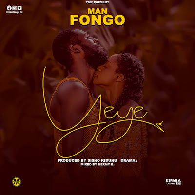 Audio: Man Fongo - Yeye (Mp3 Download) - KibaBoy