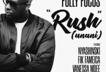 Audio: Fully Focus Ft Nyashinski, Fik Fameica & Vanessa Mdee - Rush (Unani) (Mp3 Download) - KibaBoy