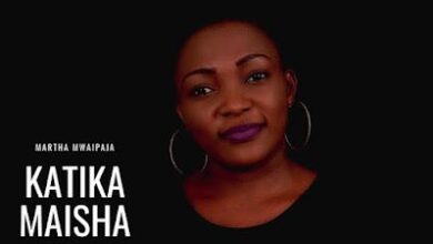 Audio: Martha Mwaipaja - Katika Maisha (Mp3 Download) - KibaBoy